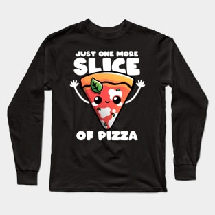 Just one more slice Long Sleeve T-Shirt